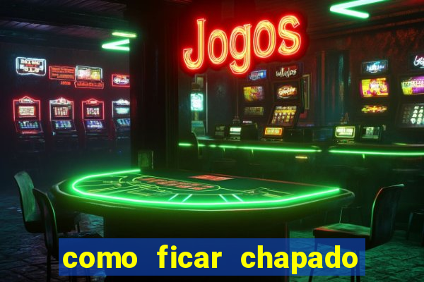 como ficar chapado em casa